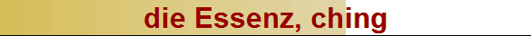 die Essenz, ching
